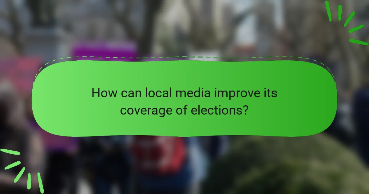 How can local media improve its coverage of elections?