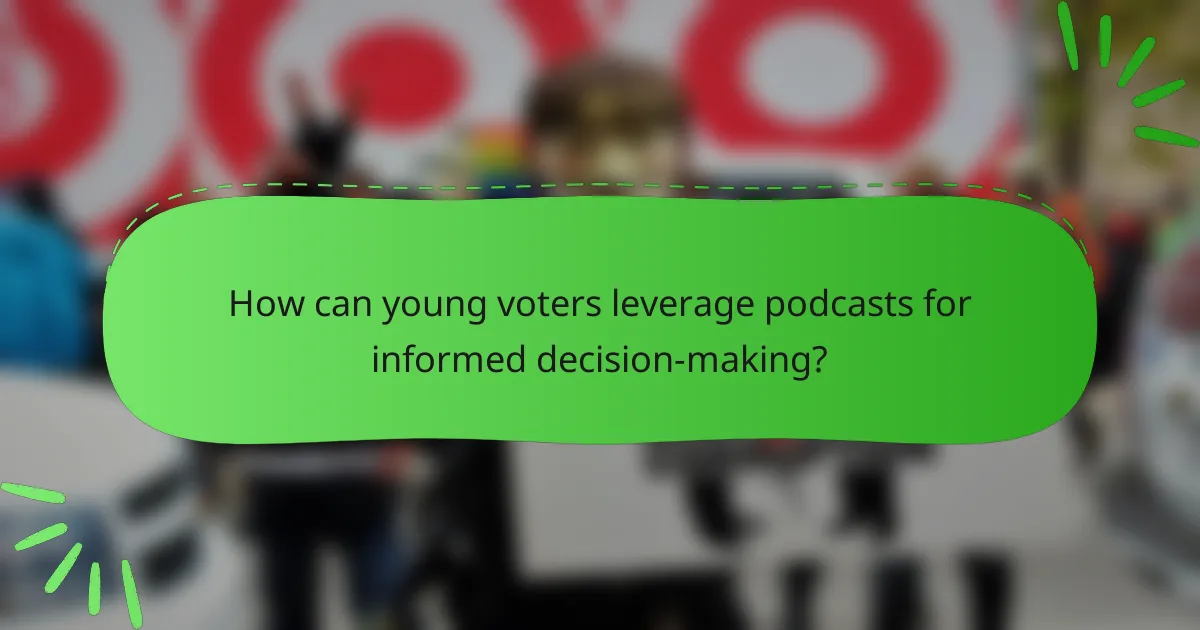 How can young voters leverage podcasts for informed decision-making?