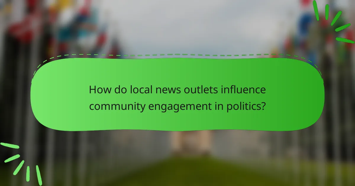 How do local news outlets influence community engagement in politics?