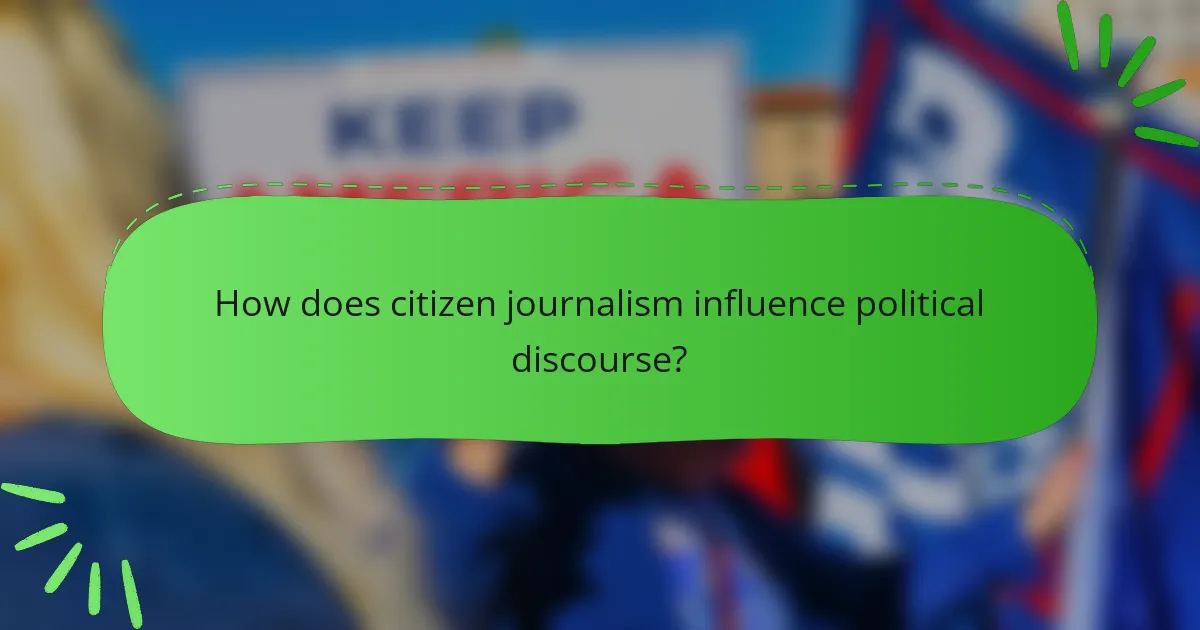 How does citizen journalism influence political discourse?