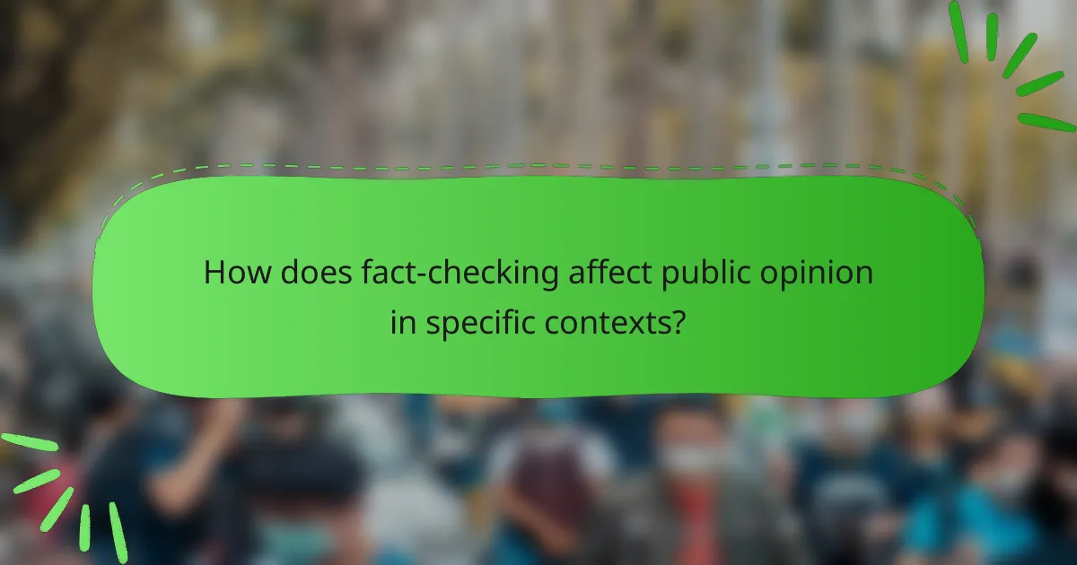 How does fact-checking affect public opinion in specific contexts?