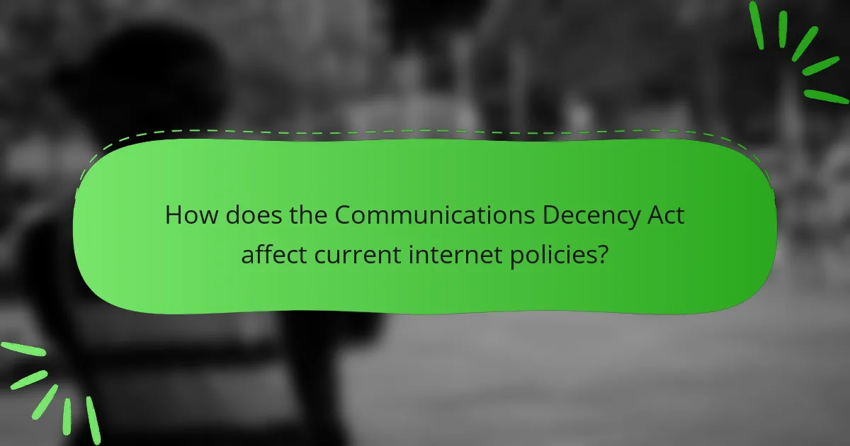 How does the Communications Decency Act affect current internet policies?