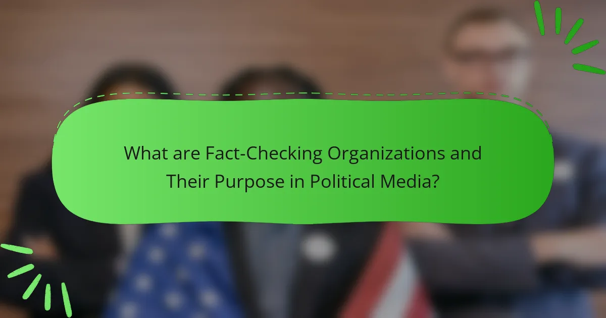 What are Fact-Checking Organizations and Their Purpose in Political Media?