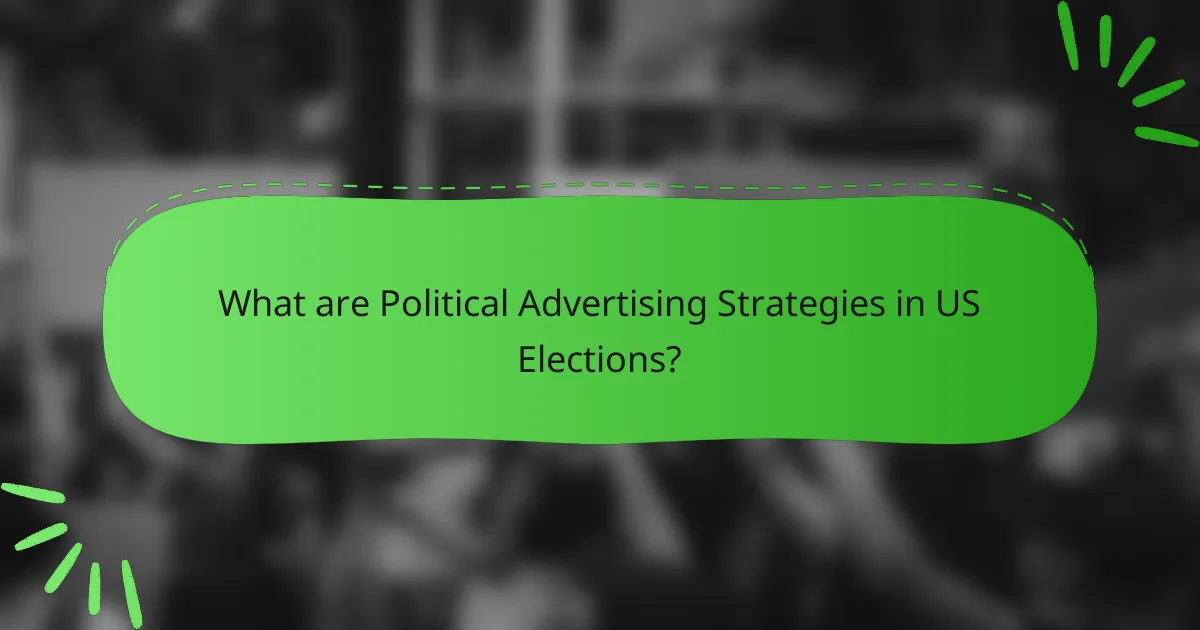 What are Political Advertising Strategies in US Elections?