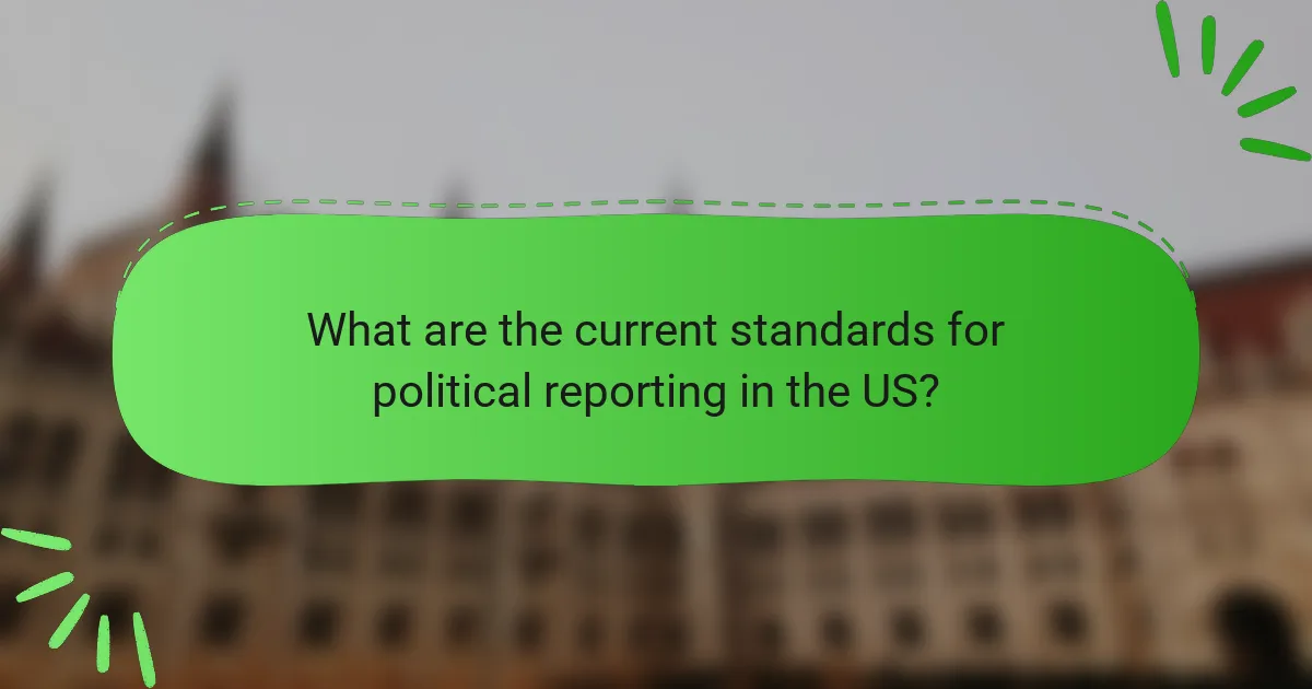 What are the current standards for political reporting in the US?