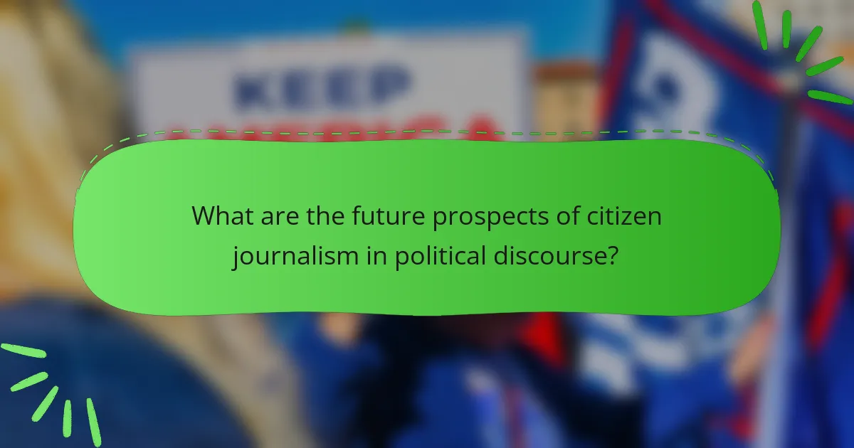 What are the future prospects of citizen journalism in political discourse?