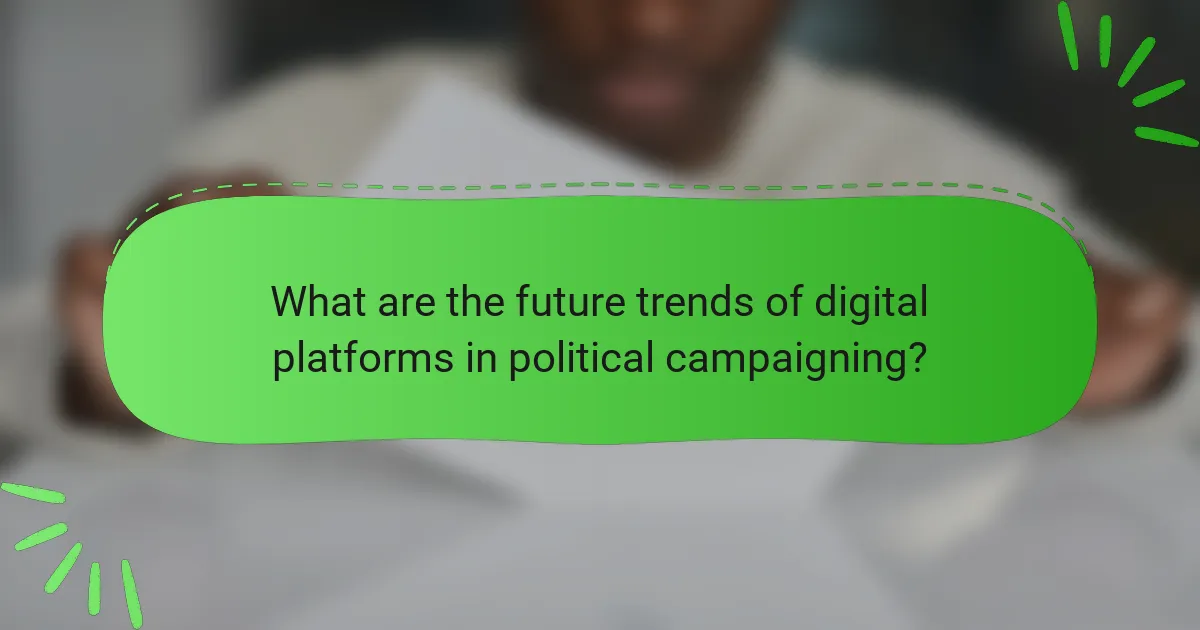 What are the future trends of digital platforms in political campaigning?