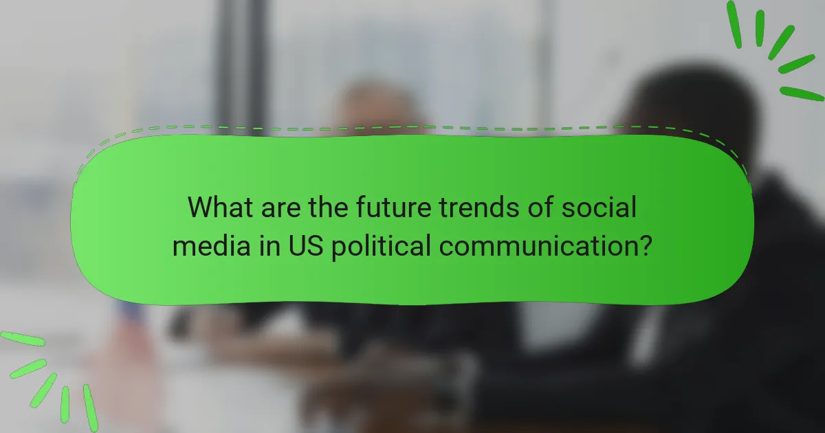 What are the future trends of social media in US political communication?