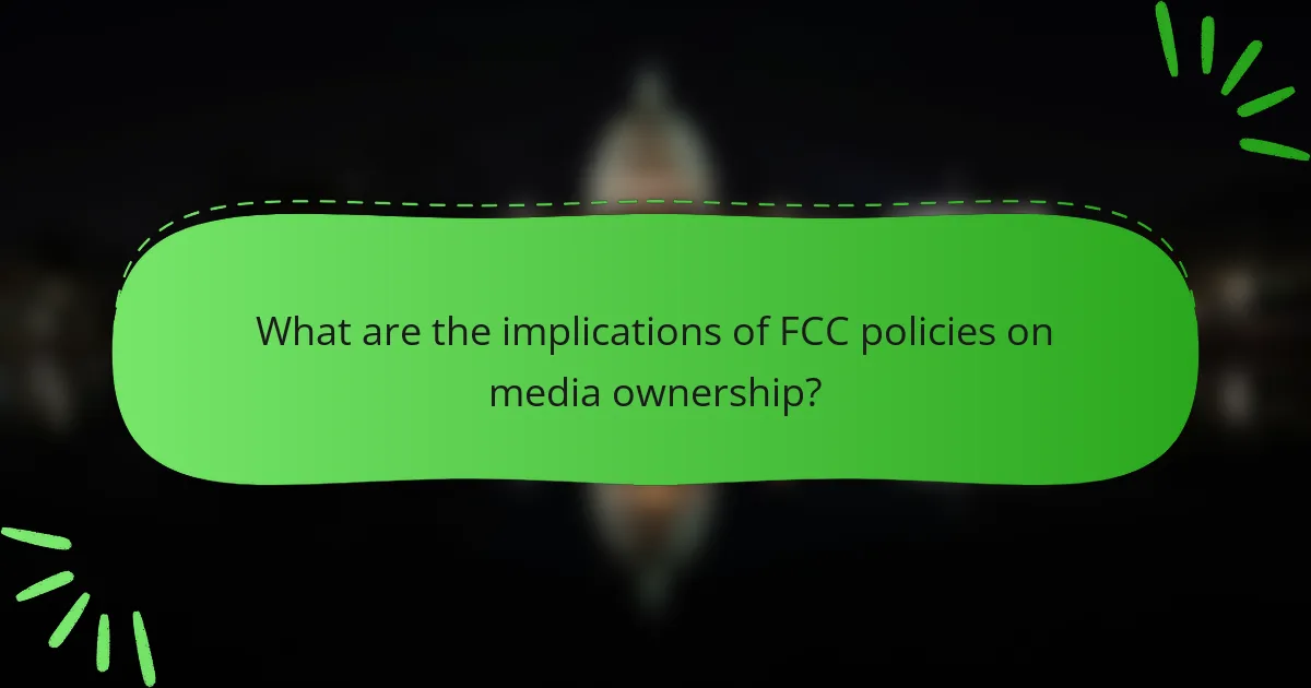 What are the implications of FCC policies on media ownership?