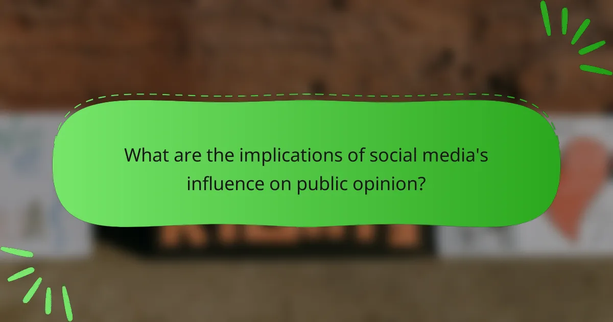 What are the implications of social media's influence on public opinion?