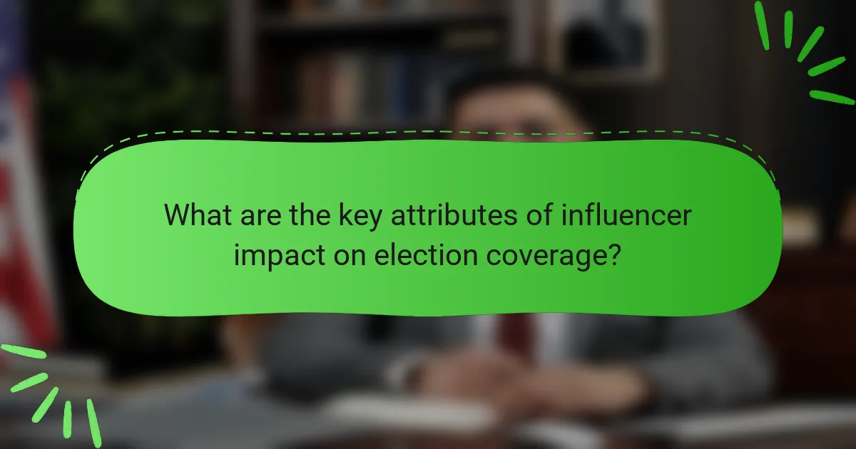 What are the key attributes of influencer impact on election coverage?