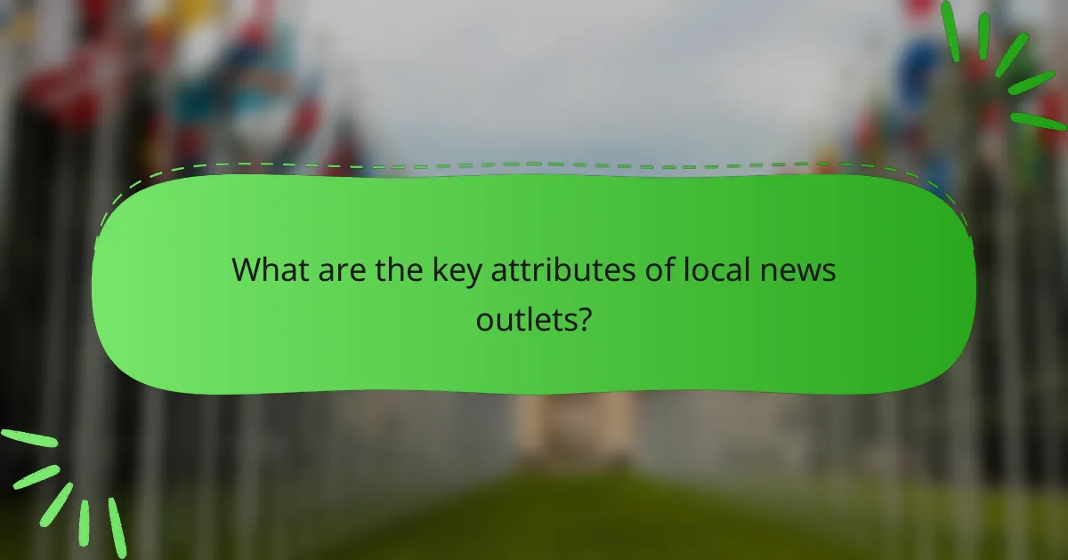 What are the key attributes of local news outlets?