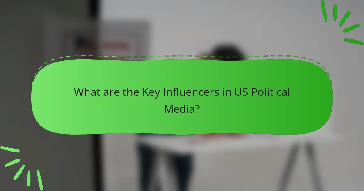 What are the Key Influencers in US Political Media?