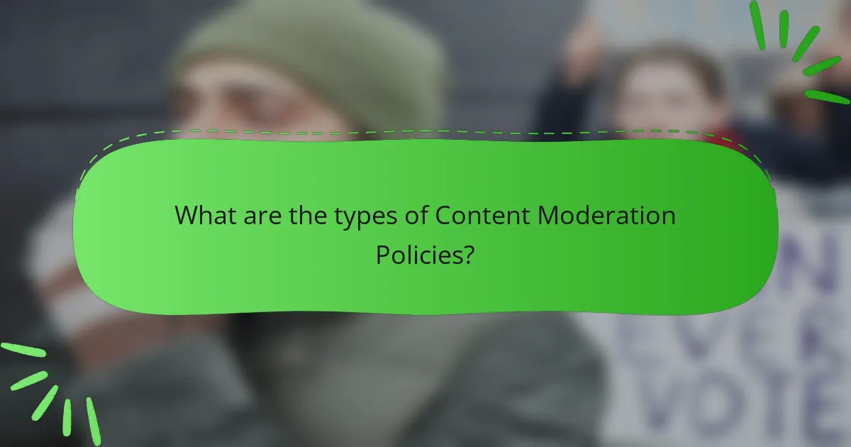 What are the types of Content Moderation Policies?