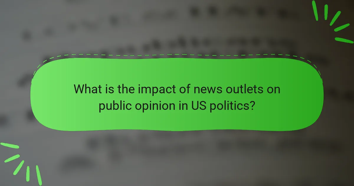 What is the impact of news outlets on public opinion in US politics?