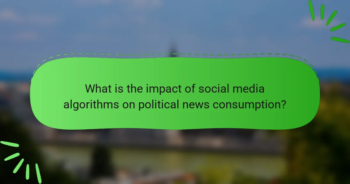 What is the impact of social media algorithms on political news consumption?