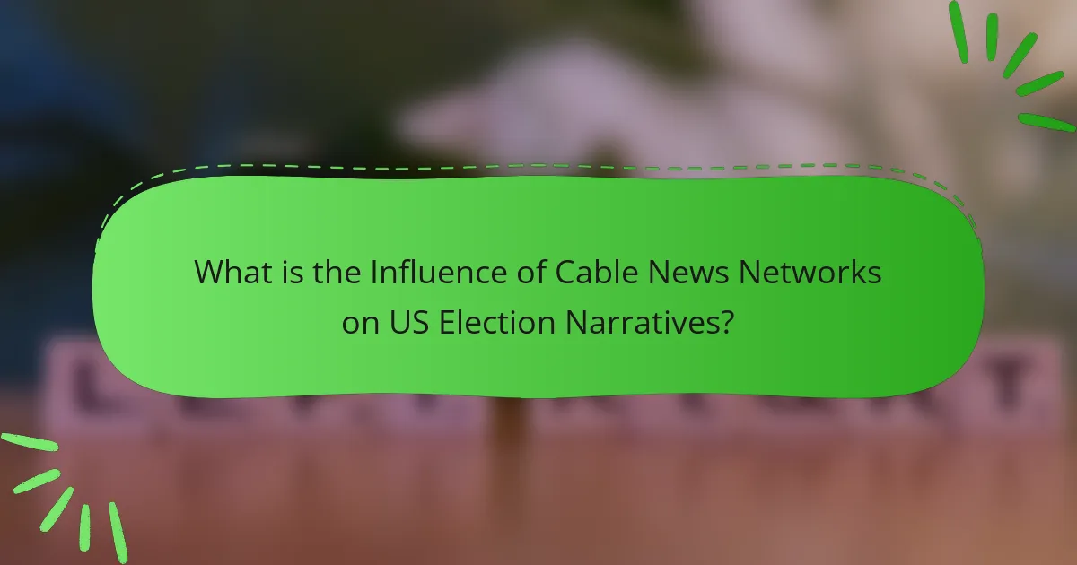 What is the Influence of Cable News Networks on US Election Narratives?