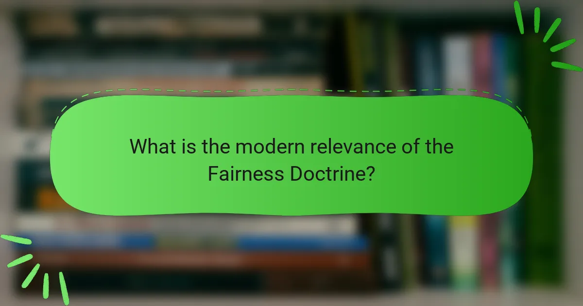 What is the modern relevance of the Fairness Doctrine?