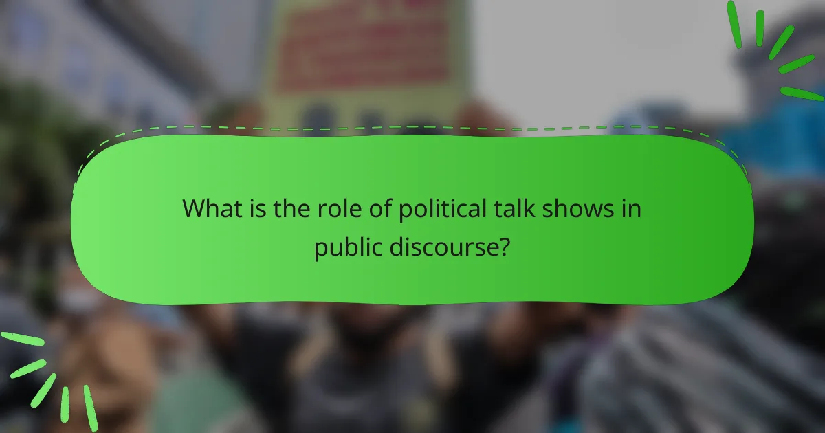 What is the role of political talk shows in public discourse?