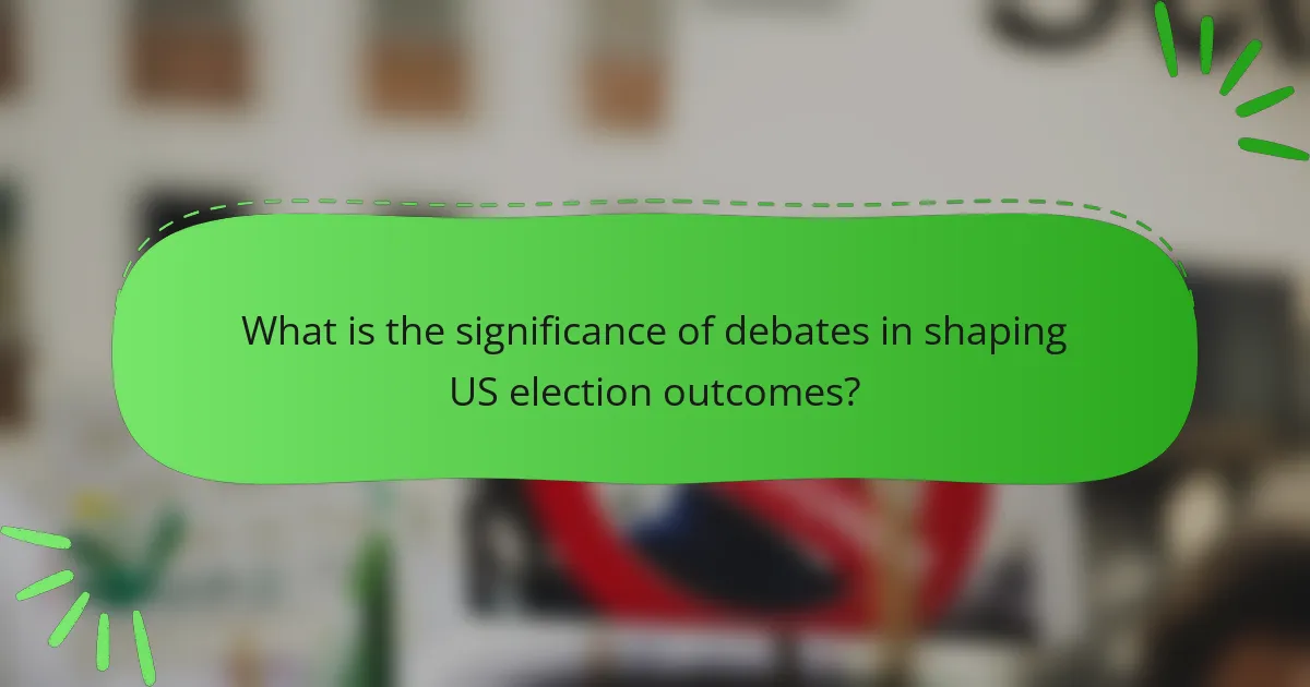 What is the significance of debates in shaping US election outcomes?