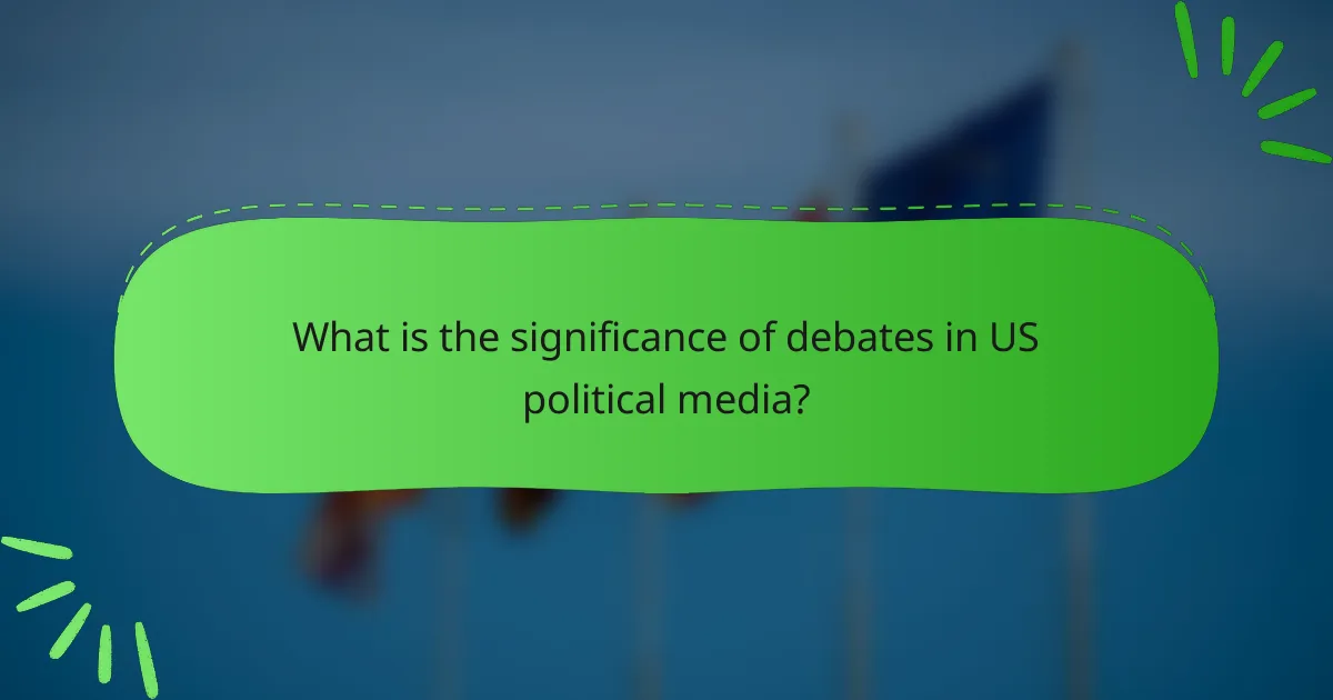 What is the significance of debates in US political media?