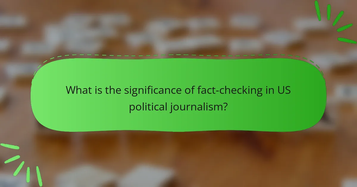 What is the significance of fact-checking in US political journalism?