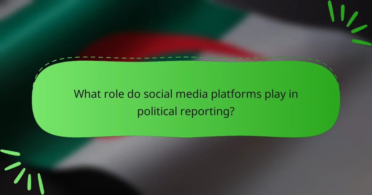 What role do social media platforms play in political reporting?