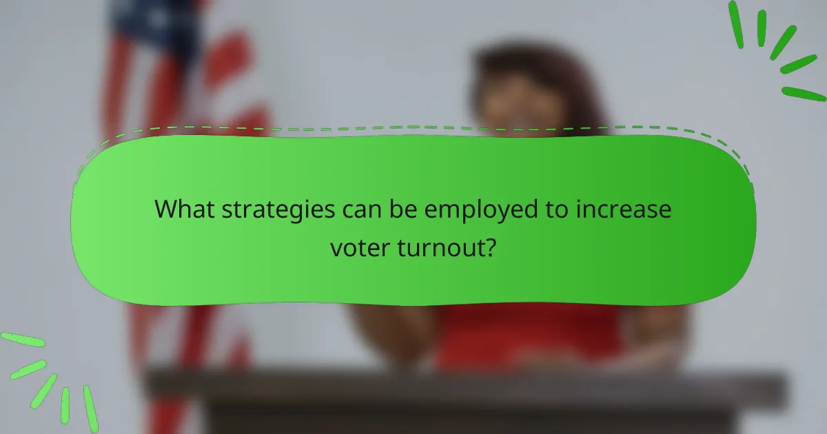 What strategies can be employed to increase voter turnout?
