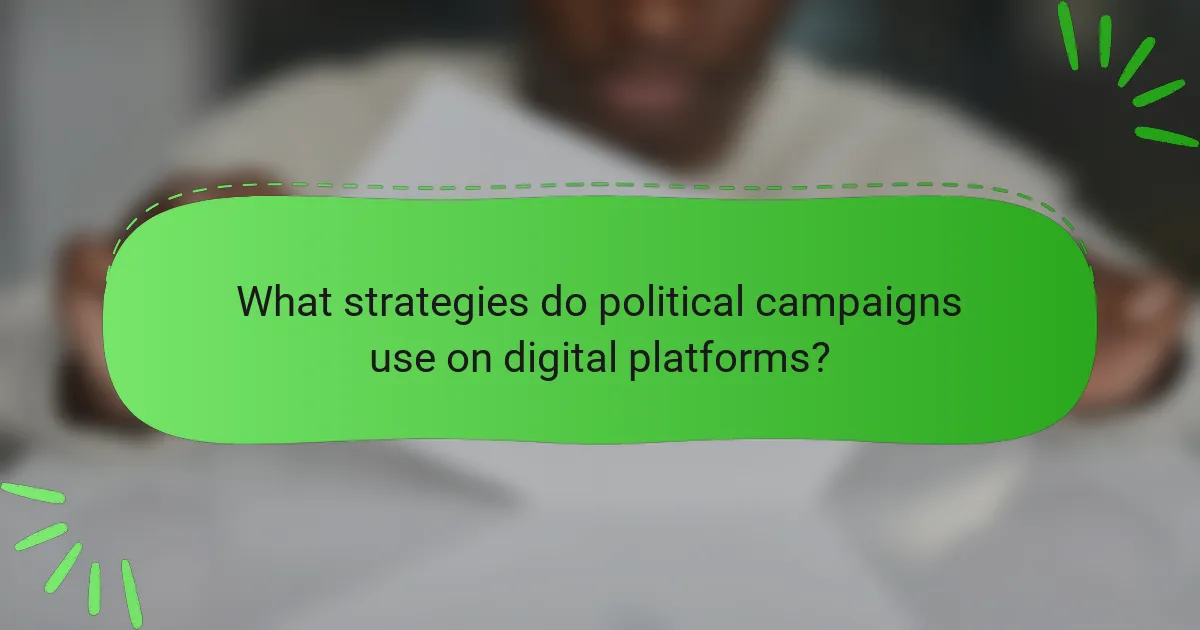 What strategies do political campaigns use on digital platforms?